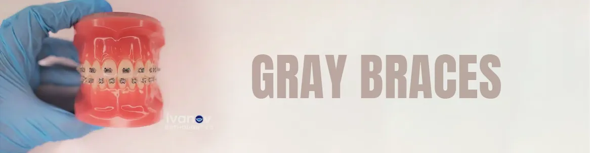 gray-braces gray braces